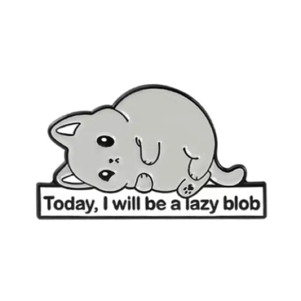 6/$30 Cat Today, I Will Be A Lazy Blob Enamel Pin